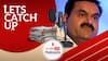 Court gives SEBI two months time to investigate remaining two cases in Adani-Hindenburg case | Let's Catch Up