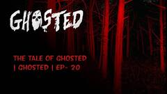 The Tale of Ghosted | Ghosted | Ep- 20