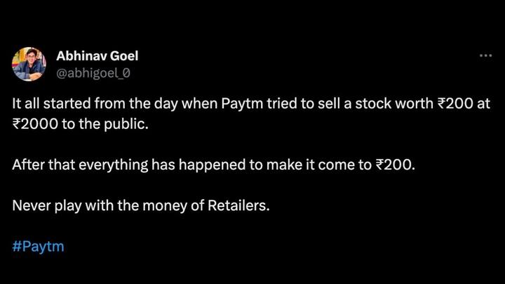 तो वहीं एक यूजर ने पेटीएम की इस हालत के लिए खुद पेटीएम को ही जिम्मेदार ठहराते हुए लिखा 'यह सब उस दिन से शुरू हुआ जब पेटीएम ने जनता को ₹200 का स्टॉक ₹2000 में बेचने की कोशिश की. उसके बाद इसे ₹200 तक लाने के लिए सब कुछ किया गया. खुदरा विक्रेताओं के पैसे के साथ कभी न खेलें.'