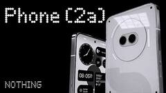 Nothing Phone 2a जल्द होगा लॉन्च, जानें संभावित स्पेसिफिकेशन्स, कीमत और उपलब्धता