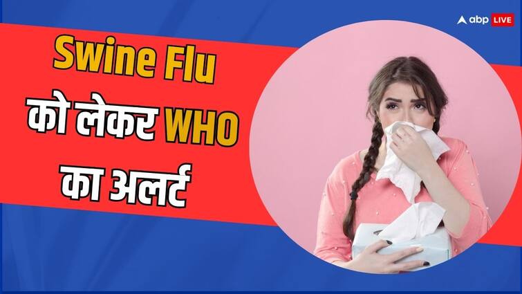 health tips who warning for swine flu know virus causes symptoms and prevention in hindi फिर डरा रहा स्वाइन फ्लू, जानें कहां मिला केस, वायरस की दस्तक के बाद WHO ने जारी किया अलर्ट