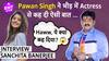 Pawan Singh का Industry में है खौफ? Sanchita Banerjee ने किया खुलासा और बता दी वजह,क्या ये सच है?