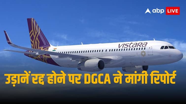 Vistara Likely To See 70 Flights Cancellation Due To Crew Pilot Shortage DGCA Seeks Report On Daily Basis Vistara Update: क्रू मेंबर्स और पायलट्स के अभाव में विस्तारा की 70 और उड़ानें हो सकती है रद्द, DGCA ने एयरलाइंस से मांगी रिपोर्ट