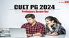 CUET PG Exam Key: సీయూఈటీ పీజీ-2024 ప్రాథమిక 'కీ' విడుదల, అభ్యంతరాలకు అవకాశం