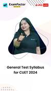 General Test Syllabus In CUET 2024