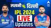 LSG vs DC IPL 2024: लखनौला पराभवाचा धक्का, केएल. राहुलचं लॉजिक फेल ठरलं, रिषभपचा एक निर्णय गेमचेंजर