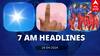7 AM Headlines: இன்று இரண்டாம் கட்ட வாக்குப்பதிவு.. ஹைதராபாத்தை வீழ்த்திய பெங்களூரு.. இன்றைய ஹெட்லைன்ஸ்!