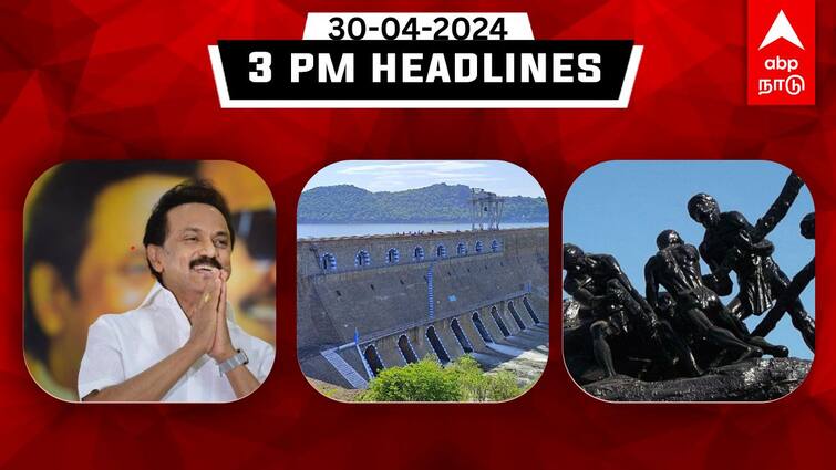 Tamilnadu headlines news Today  30th april 2024 3 PM headlines daily updates TN Headlines: ”உழைப்பாளிகள் உயரணும்” - முதலமைச்சர்; மஞ்சள் அலர்ட்- தமிழ்நாட்டில் இதுவரை இன்று