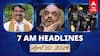 7 AM Headlines: நயினார் நாகேந்திரன் மீது சிபிசிஐடி வழக்குப்பதிவு.. உயிர் தப்பிய அமித்ஷா.. இன்றைய ஹெட்லைன்ஸ்!