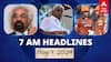 7 AM Headlines: சாம் பிட்ரோடா ராஜினாமா.. ரேவண்ணாவுக்கு நீதிமன்ற காவல்.. இன்றைய ஹெட்லைன்ஸ்!