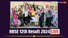 Rajasthan RBSE 12th Result 2024 Live: राजस्थान बोर्ड 12वीं के नतीजे जारी,  इस बार भी लड़कियों का पास प्रतिशत रहा ज्यादा
