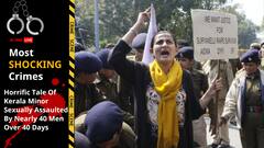 Suryanelli Case: Horrific Tale Of Kerala Minor Sexually Assaulted By Nearly 40 Men Over 40 Days
