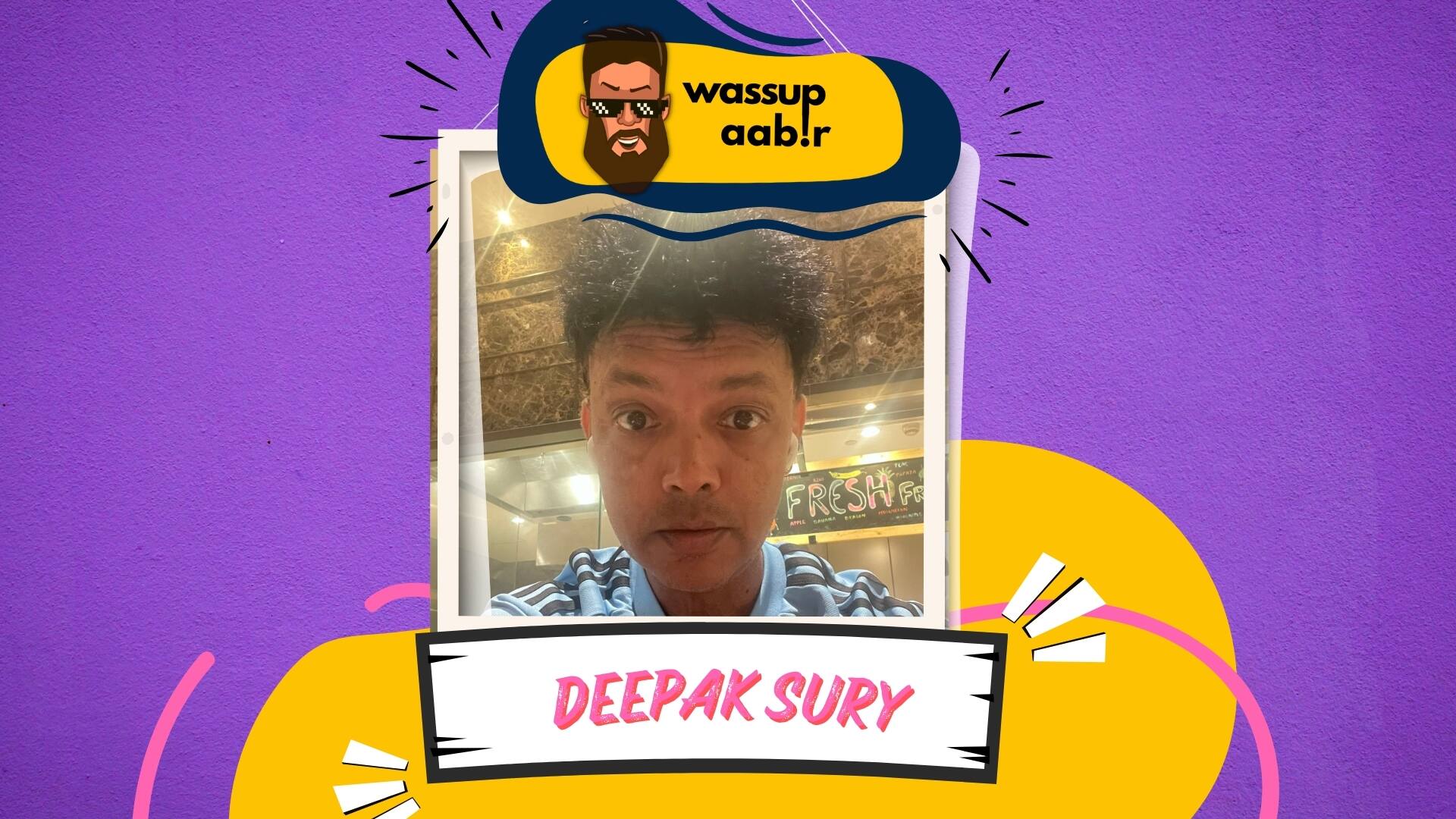 Deepak Sury दीपक सूरी on Wassup Aabir Ep 24