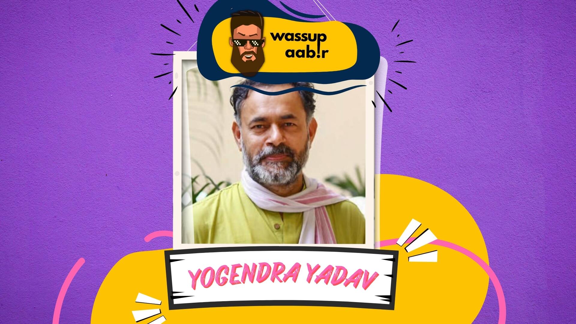 Yogendra Yadav  योगेंद्र यादव on Wassup Aabir Ep 28