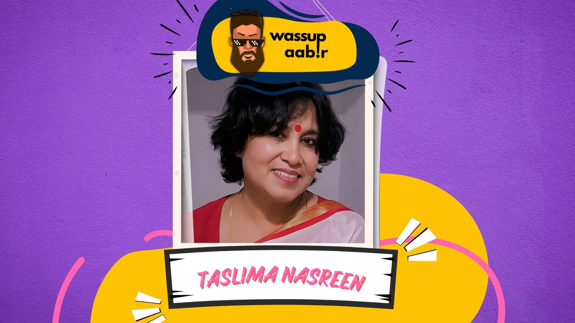 Taslima Nasreen  तस्लीमा नसरीन on Wassup Aabir Ep 36