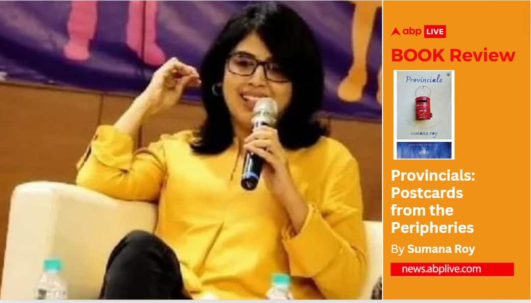 Book Review | Who Is A Provincial? Sumana Roy Pens Ode To Life On The Periphery. Scripts Challenging But Rewarding Read Book Review Provincial Sumana Roy Ode To Life On The Periphery abpp Book Review | Who Is A Provincial? Sumana Roy Pens Ode To Life On The Periphery. Scripts Challenging But Rewarding Read