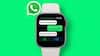 अरे वाह! चैटिंग करना हुआ बेहद आसान, स्मार्ट वॉच में भी चला सकेंगे WhatsApp