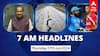 7 AM Headlines: சபாநாயகராக ஓம் பிர்லா மீண்டும் தேர்வு.. ஆப்கானிஸ்தானில் நிலநடுக்கம்.. இன்றைய ஹெட்லைன்ஸ்..!