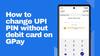 How To Change Your UPI PIN Without Using Debit Card On Google Pay: A Step-By-Step Guide