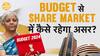 Budget’s Impact on Share Market: What to Expect According to Paisa Live