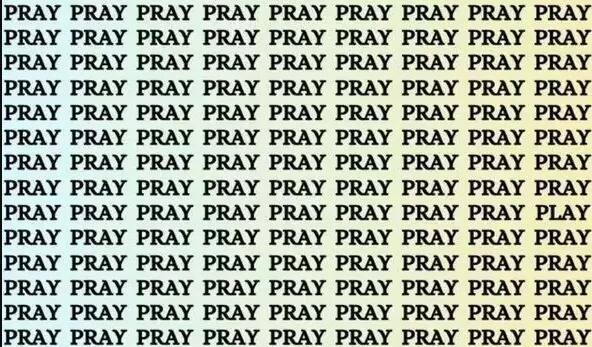 तस्वीर में बहुत सारे शब्द PRAY आपको दिख रहे होंगे, इसमें से आपको PLAY खोज कर निकालना है. क्या आप इसे खोज पाने में सक्षम हैं?