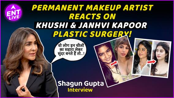 Khushi Kapoor & Janhvi Kapoor की Plastic Surgery पर क्या बोलीं Permanent Makeup Artist Shagun Gupta?