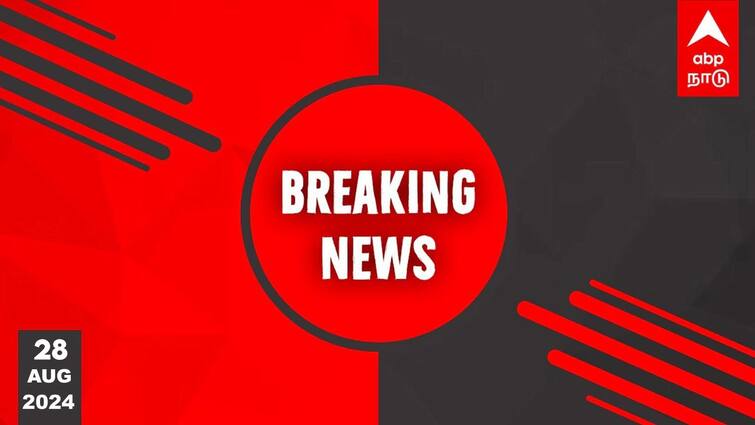 breaking news live updates 28th august 2024 know full details here Breaking News LIVE: திருமண நாளை முன்னிட்டு திருப்பதியில் அன்புமணி ராமதாஸ் குடும்பத்துடன் தரிசனம்
