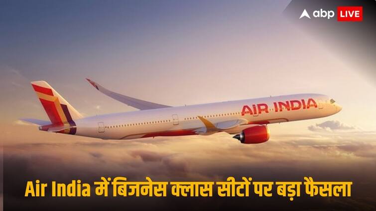 Air India में बिजनेस क्लास सीटें होंगी खत्म, जानें कब से बंद कब से बंद होगा-जानें