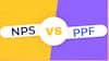 Investment Tips: NPS vs PPF- దేనిలో మీ డబ్బు త్వరగా పెరుగుతుంది, ఏదీ మీకు సెక్యూరిటీ ఇస్తుంది?