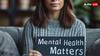 World Mental Health Day: मेंटल हेल्थ में होती है इतनी तरह की गड़बड़ी, जिन पर नहीं होती कभी भी चर्चा