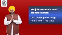 Punjab’s Ground-Level Transformation: DGP Leading The Charge For A Crime-Free State