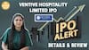 IPO ALERT: Ventive Hospitality Limited IPO में जानें Key Dates, Allotment & Full Review | Paisa Live