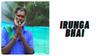 Irunga Bhai: 