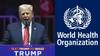 Donald Trump; WHO-க்கு ஆப்பு வைத்த ட்ரம்ப்; அமெரிக்கா விலகுவதால் பெரும் இழப்பு...