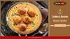 Know How To Prepare Creamy Malai Kofta At Home