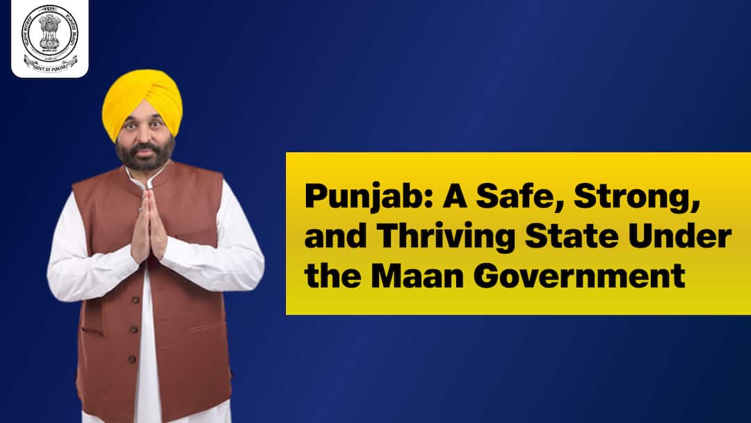 Punjab: A Safe, Strong, and Thriving State Under the Maan Government Punjab: A Safe, Strong, and Thriving State Under the Maan Government