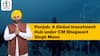 Punjab: A Global Investment Hub under CM Bhagwant Singh Mann