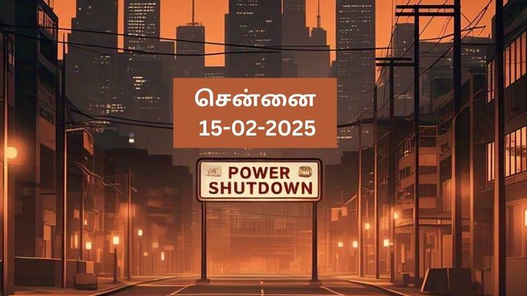 Chennai Power Shutdown Tomorrow 15-02-2025 Power Cut Outage Areas Affected Check Places Chennai Power Shutdown: சென்னையில் நாளை ( 15.02.2025 ) மின்தடை: முகப்பேர், பட்டாபிராம்...