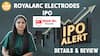 IPO ALERT: Royalarc Electrodes IPO Price Band, GMP Status & Full Review | Paisa Live