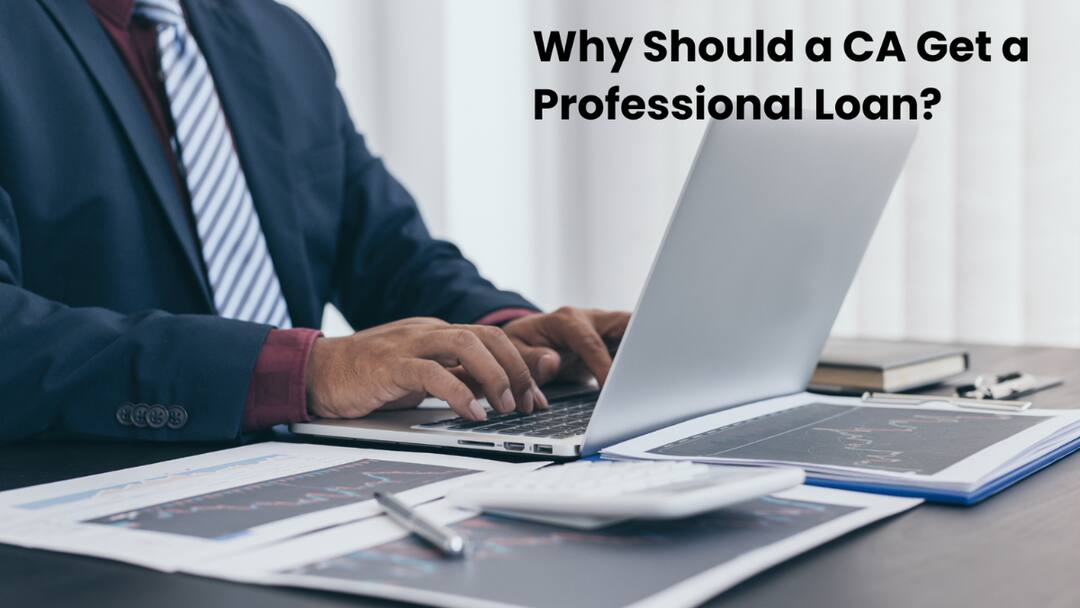 Why Should A CA Get A Professional Loan Why Should A CA Get A Professional Loan?