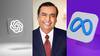 Reliance से हाथ मिलाने की तैयारी कर रही हैं Meta और OpenAI, भारत में यूजर्स को होगा ये फायदा