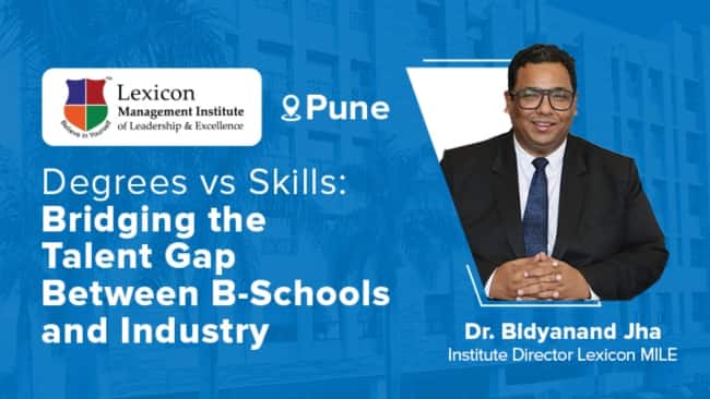 Degrees vs Skills: Bridging the Talent Gap Between B-Schools and Industry Degrees vs Skills: Bridging the Talent Gap Between B-Schools and Industry