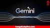 Google Gemini: মানুষের সব আকাঙ্ক্ষা, কৌতূহল মেটাবে গুগল জেমিনি; বড় আপডেট দিল সংস্থা
