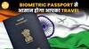 Biometric E-Passports में मिलेंगे Special Features, जानिए पूरी Process  | Paisa Live
