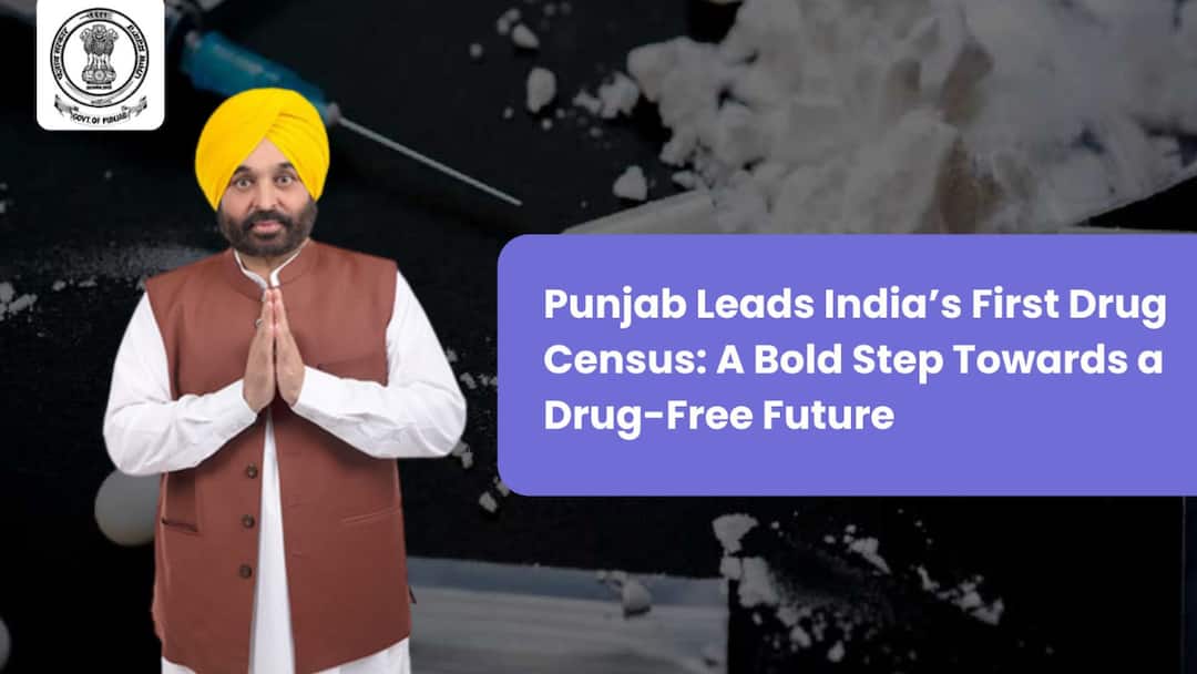 Punjab Leads India’s First Drug Census: A Bold Step Towards a Drug-Free Future Punjab Leads India’s First Drug Census: A Bold Step Towards a Drug-Free Future