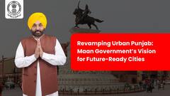 Revamping Urban Punjab: Maan Government’s Vision for Future-Ready Cities