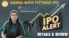 IPO ALERT: Ganga Bath Fittings IPO में जाने Price Band, Allotment Status & Full Review | Paisa Live