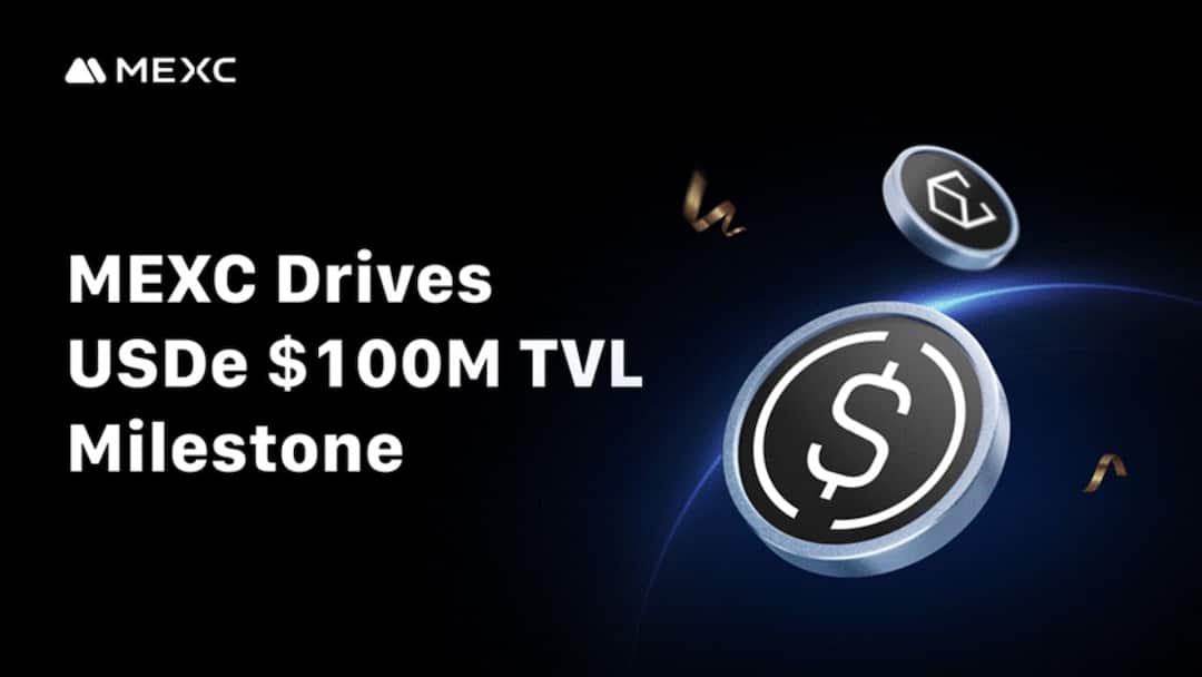 MEXC Drives Stablecoin Expansion After $20M USDe Purchase and $100M TVL Milestone MEXC Drives Stablecoin Expansion After $20M USDe Purchase and $100M TVL Milestone