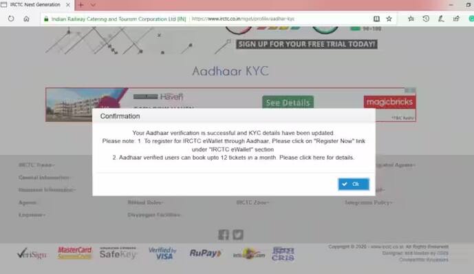 પછી તમારે માય પ્રોફાઇલ વિભાગમાં જવું પડશે. જ્યાં તમારે આધાર KYC ના વિકલ્પ પર ક્લિક કરવું પડશે. આ પછી તમારે તમારો આધાર કાર્ડ નંબર દાખલ કરવો પડશે અને તેને OTP વડે વેરિફિકેશન કરવું પડશે.આ પછી તમારું આધાર તમારા IRCTC એકાઉન્ટ સાથે લિંક થઈ જશે અને તમે તત્કાલ બુકિંગની સુવિધા મેળવી શકશો. આ નિયમો 1 જુલાઈથી અમલમાં આવશે. આ પછી આધાર વેરિફાઇડ વિના IRCTC એકાઉન્ટમાંથી તત્કાલ બુકિંગ શક્ય બનશે નહીં.