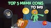Stack Small, Win Big: Top 5 Meme Coins to buy in 2025